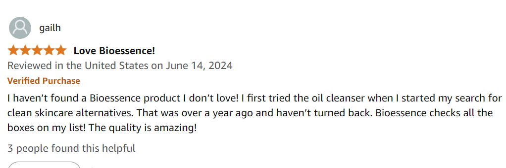 I haven’t found a Bioessence product I don’t love! I first tried the oil cleanser when I started my search for clean skincare alternatives. That was over a year ago and haven’t turned back. Bioessence checks all the boxes on my list! The quality is amazing!
